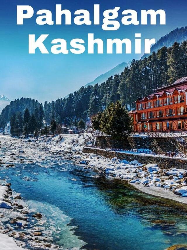 Pahalgam: Kashmir’s Untouched Paradise